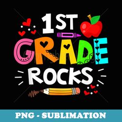 1st grade rocks cute rocking first grade student teacher - png transparent sublimation file