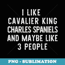 i like cavalier king charles spaniels funny dog lover - png transparent sublimation design