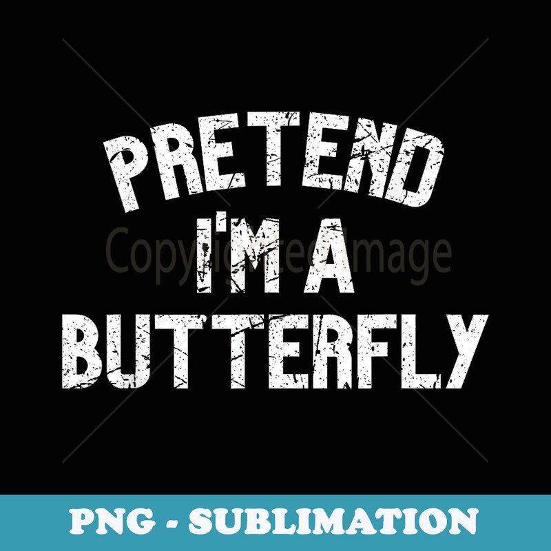Pretend I'm a Butterfly Funny Lazy Halloween Costume Party - Creative Sublimation PNG Download