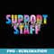 Colorful Support Staff Back To School Rainbow - Sublimation Digital Download
