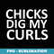 Funny cute saying Chicks dig my curls Curly Hair - Exclusive PNG Sublimation Download