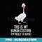 This Is My Human Costume I'm Really A Goose - Trendy Sublimation Digital Download