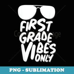 baby boys girls first grade vibes only back to school - premium png sublimation file