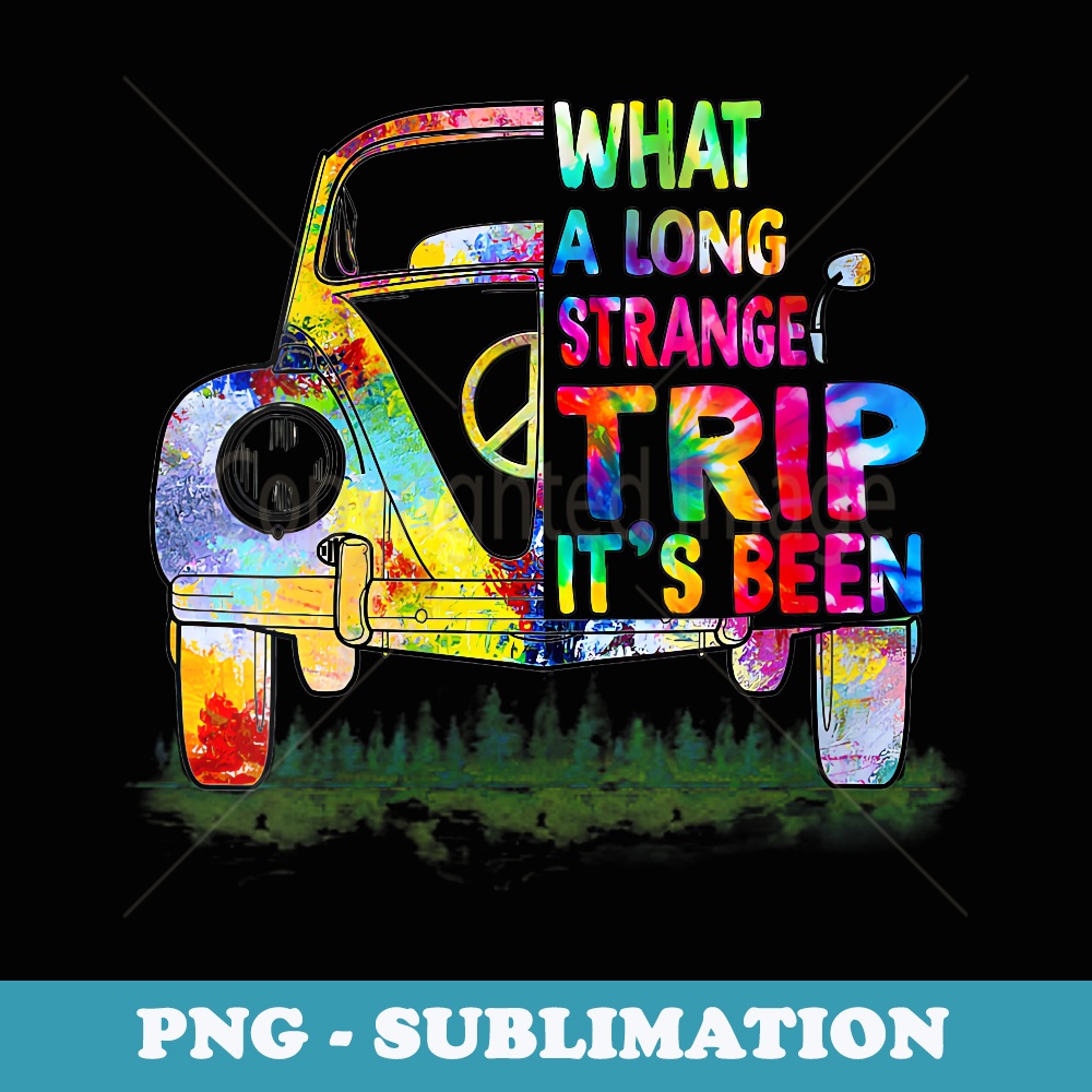s What A Long Strange Trip It's Been Hippie Tye Dye - Professional Sublimation Digital Download