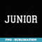 That Says Junior Print Back to School T - Special Edition Sublimation PNG File