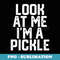 Funny Easy Lazy Halloween LOOK AT ME I'M A PICKLE Costume - Decorative Sublimation PNG File