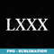 Roman Numeral 80 LXXX ~ Eighty - Special Edition Sublimation PNG File