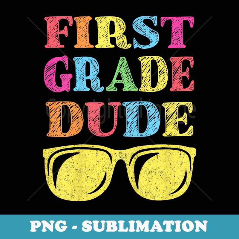 1st Grade Dude First Grade Back To School - PNG Sublimation Digital Download