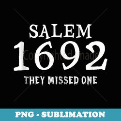 salem 1692 they missed one - exclusive sublimation digital file