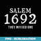 Salem 1692 They Missed One - Exclusive Sublimation Digital File