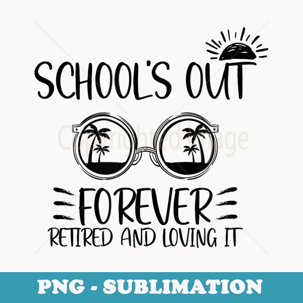 Back to School teacher 2021 2022 School's Out Forever Retire - Aesthetic Sublimation Digital File