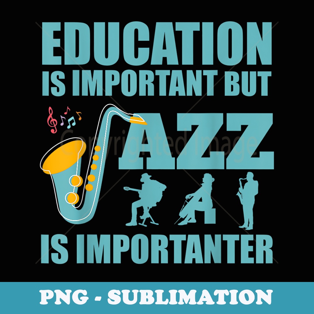 Funny Education is Important Jazz Importanter Note Musicians - Modern Sublimation PNG File