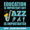 Funny Education is Important Jazz Importanter Note Musicians - Modern Sublimation PNG File