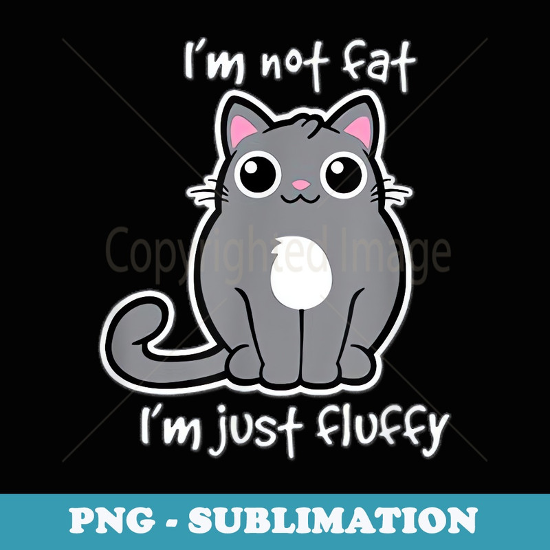 I'm not fat I'm Just Fluffy Cat Cute Funny - Retro PNG Sublimation Digital Download