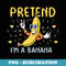 Pretend I'm A Banana Funny Halloween DYI Party Costume - Premium Sublimation Digital Download