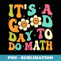 back to school its a good day to do math teachers - png sublimation digital download