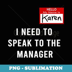 funny karen halloween costume i need to speak to the manager - premium png sublimation file
