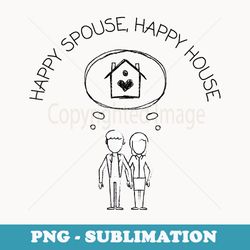 happy house happy spouse - exclusive sublimation digital file