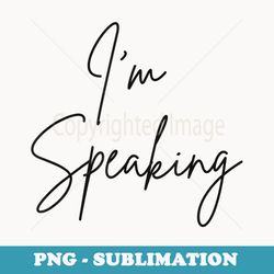 i'm speaking quote kamala harris joe biden - png sublimation digital download