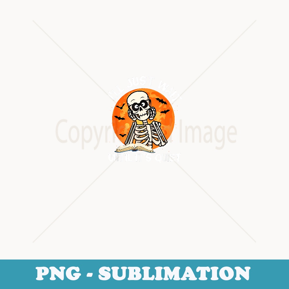 I'll Just Wait Until It's Quiet Skeleton Teacher Halloween - Retro PNG Sublimation Digital Download