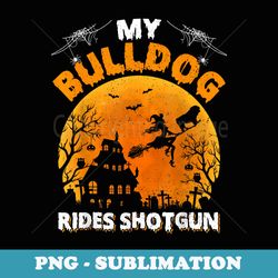 my bulldog ride shotgun funny bulldog halloween - premium png sublimation file