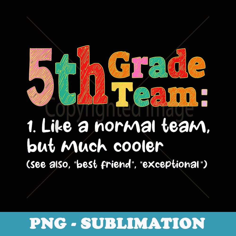 5th Grade Team Definition Like Normal Team Back To School - Instant Sublimation Digital Download