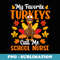 My Favorite Turkeys Call Me School Nurse Thanksgiving - Creative Sublimation PNG Download