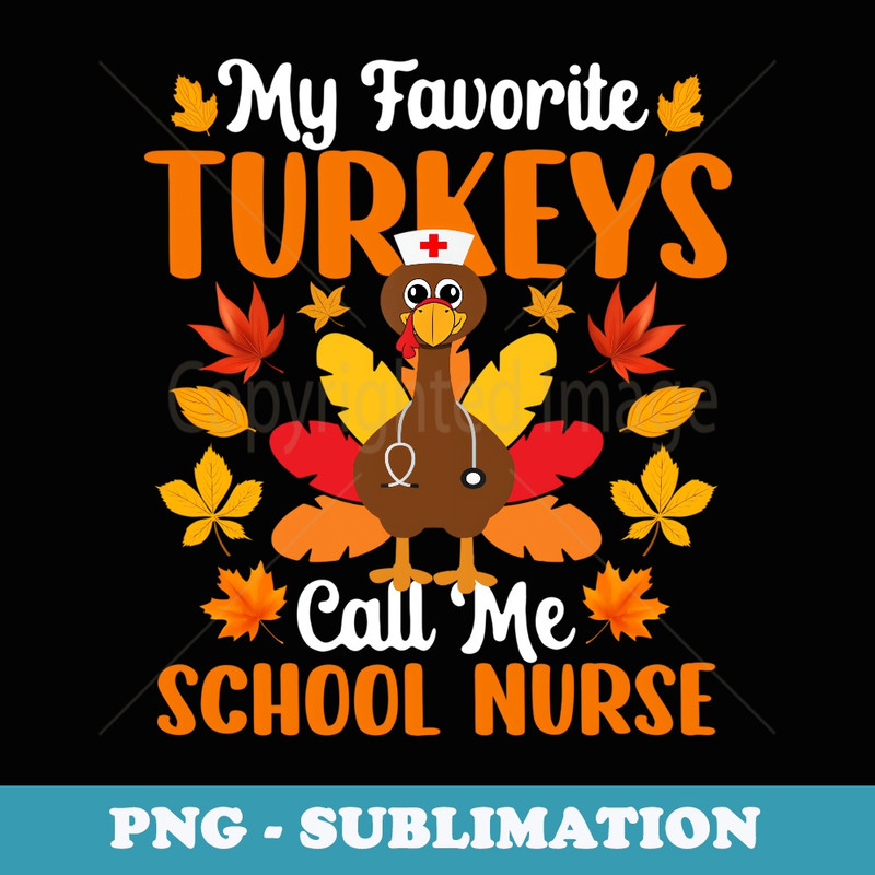 My Favorite Turkeys Call Me School Nurse Thanksgiving - Creative Sublimation PNG Download
