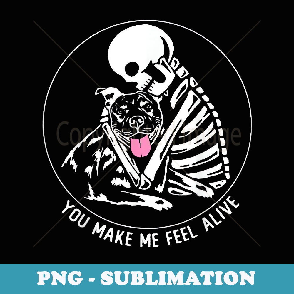 You Make Me Feel Alive Pitbull Skeleton - Creative Sublimation PNG Download