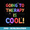 Going To Therapy Is Cool Classic - Premium Sublimation Digital Download