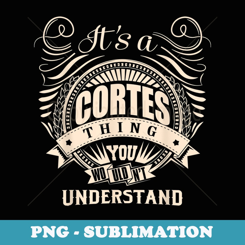 It's a CORTES thing you wouldn't understand s - Artistic Sublimation Digital File