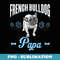 Frenchie Papa French Bulldog - Aesthetic Sublimation Digital File