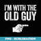 I'm With The Old Guy Matching Old Guy Costume - Signature Sublimation PNG File