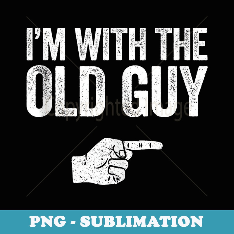 I'm With The Old Guy Matching Old Guy Costume - Signature Sublimation PNG File