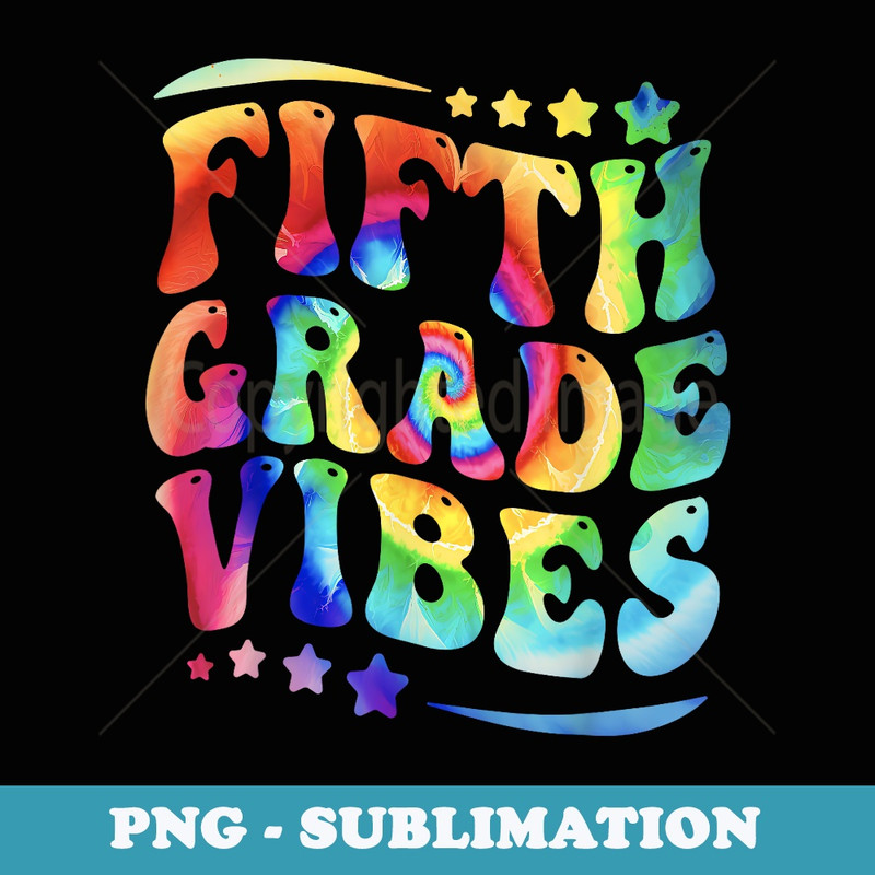 5th Grade First Day Back To School Tie Dye Fifth Grade Vibes - Special Edition Sublimation PNG File