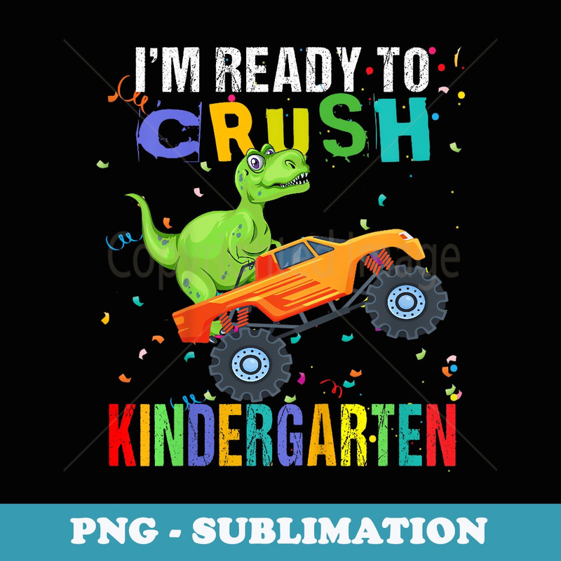 I'm Ready To Crush Kindergarten Dinosaur Back To School - High-Resolution PNG Sublimation File