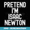 Simple Easy Pretend I'm Isaac Newton Halloween Costume - Professional Sublimation Digital Download