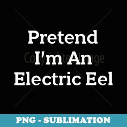 pretend i'm an electric eel costume funny halloween party - artistic sublimation digital file