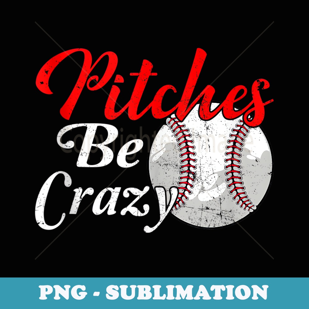 Vintage Pitches Be Crazy Pitcher Baseball Player Lover Fan - Instant Sublimation Digital Download