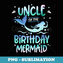 mens uncle of the birthday mermaid tail little mermaid girl - aesthetic sublimation digital file