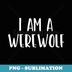 i am a werewolf halloween i'm simple costume lazy - instant sublimation digital download