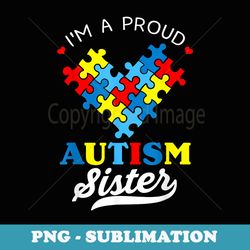 i'm a proud autism sister autism awareness autistic brother - instant sublimation digital download