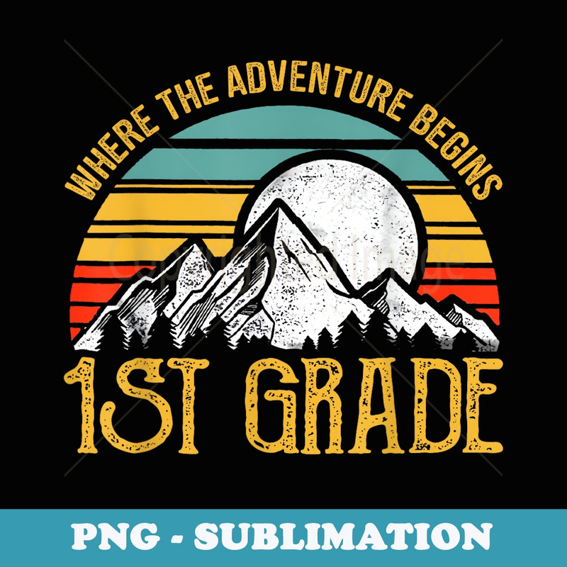 1st grade Where The Adventure Begins Teacher Back To School - Elegant Sublimation PNG Download