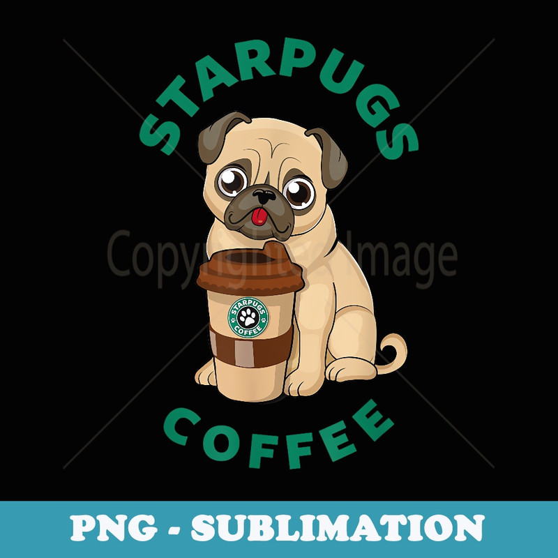 funny starpugs coffee t  for lover Puppy dogs pug - Stylish Sublimation Digital Download