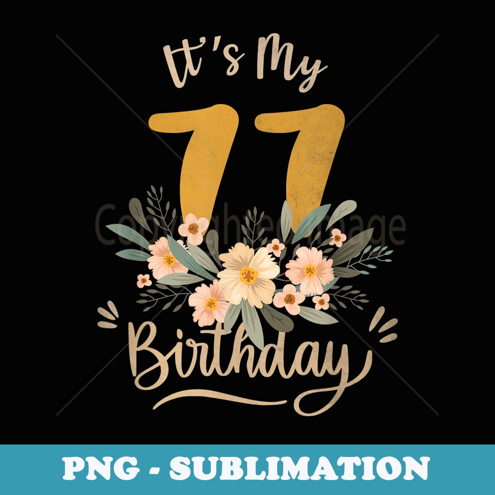 It's My 77th Birthday - Professional Sublimation Digital Download