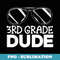 3rd Grade Dude First Day Of School Boys Back To School - Stylish Sublimation Digital Download