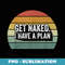 Retro Get Naked I Have A Plan Vintage Funny - Decorative Sublimation PNG File
