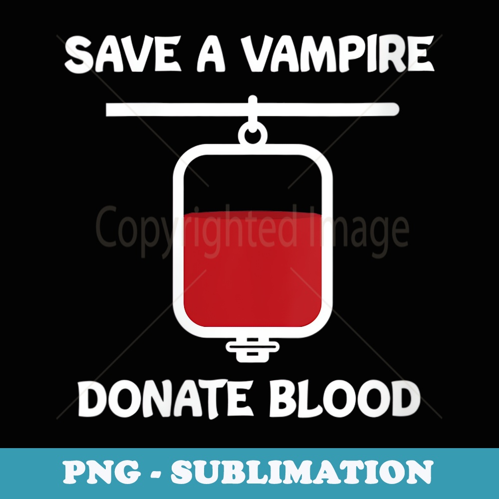 s Save A Vampire Donate Blood Funny Halloween Vampire Joke - PNG Sublimation Digital Download