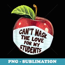 can't mask my love of teaching back to school teacher - - stylish sublimation digital download