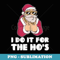 i do it for the hos christmas santa pimp saying pun funny - retro png sublimation digital download